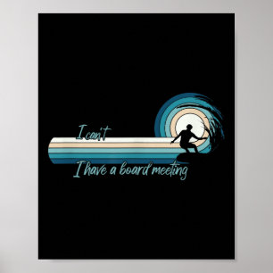 Funny Surfer I Can't I Have A Board Meeting Surfbo Poster