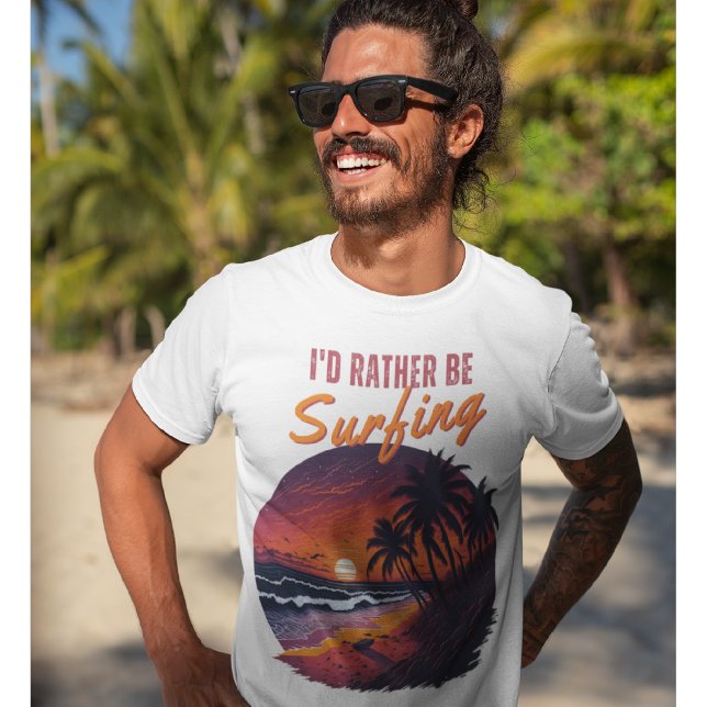 🌊 Funny Surfer 🌴 I would rather be Surfing T-Shirt (Creator Uploaded)