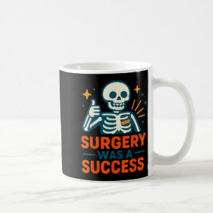 Funny Surgery Was A Success Skeleton Get Well Surg Coffee Mug