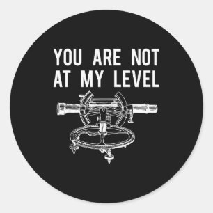 Funny Surveyor Shirt, Not At My Level Land Surveyi Classic Round Sticker