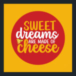 Funny Sweet Dreams Made of Cheese Kitchen Food Art Poster<br><div class="desc">Colourful typography art with retro and vibrant colours. Funny puns and quotes about food,  cooking,  baking and dining. Perfect decoration for your kitchen,  diner,  café,  bakery shop or restaurant. Background colour (the circle and the square) is customizable via the Design Tool.</div>