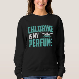 Funny Swimming Swimmer Chlorine Is My Perfume Swim Sweatshirt