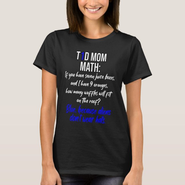 Funny T1D Mom Math and insulin dosing calculations T-Shirt (Front)