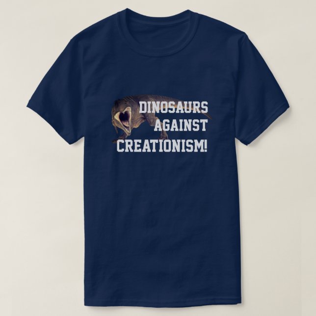 Funny T-Rex "Dinosaurs Against Creationism!" T-Shirt (Design Front)