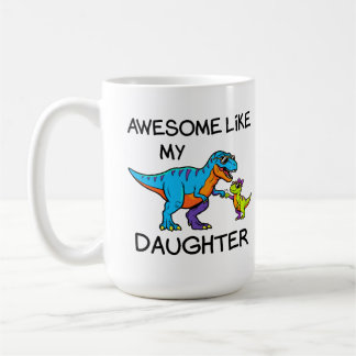 Funny T-Rex Girl Dad Awesome Like My Daughter Coffee Mug