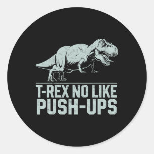 Funny T-rex No Like Push-ups Dinosaur Workout Gym  Classic Round Sticker