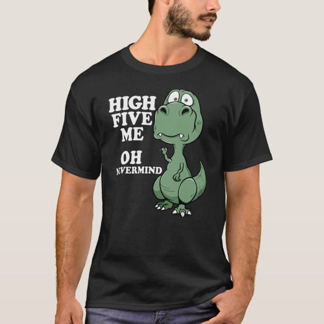 Funny T-Rex Shirt Arms Too Short For High Five Jok (Front)