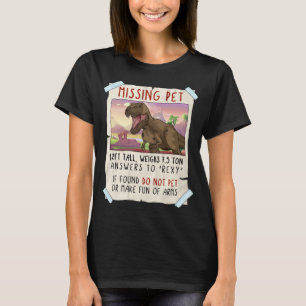 Funny T Rex Tshirt, Funny Missing Pet Tee, Dinosau T-Shirt