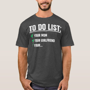 funny t s for men To Do List Your Mom T-Shirt