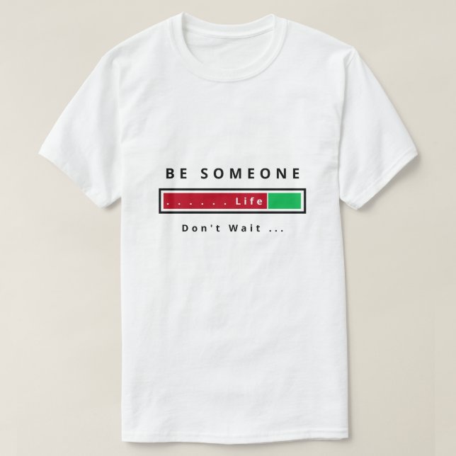 Funny T-Shirt Be Someone - Custom Text (Design Front)