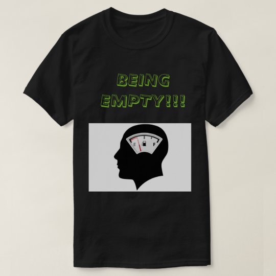 Funny T-shirt Being Empty