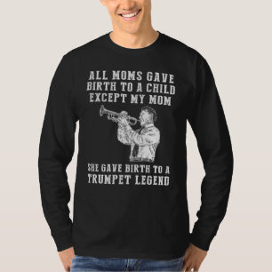 Funny T-Shirt: Celebrate Your Moms Trumpet Skills T-Shirt