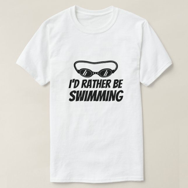Funny t shirt for swimmer - I'd rather be swimming (Design Front)