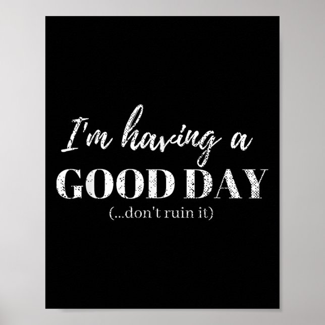 Funny T Shirt Im Having A Good Day Dont Ruin It  Poster (Front)