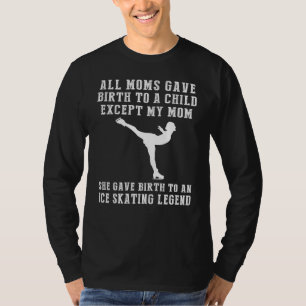 Funny T-Shirt: My Mom, the Ice-skating Legend! All T-Shirt