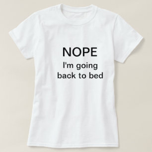 Funny t-shirt saying "Nope. I'm going back to bed"
