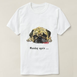 Funny T-Shirt Text Monday Again with Pug Dog