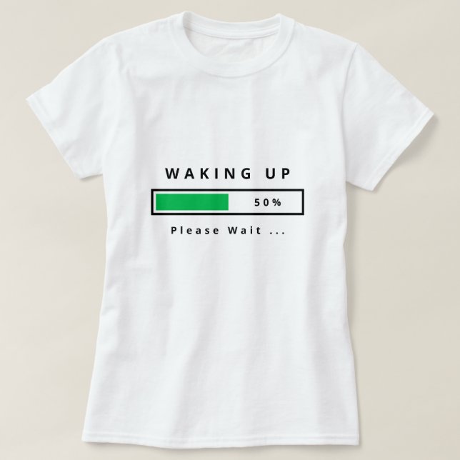 Funny T-Shirt Text - Waking Up - Customizable (Design Front)