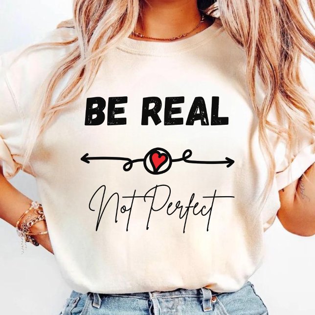 Funny t-shirt to be real not perfect (Creator Uploaded)