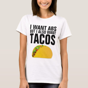 Funny T-shirts, I WANT ABS AND I WANT TACOS T-Shirt