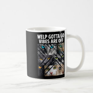 Funny Tabby Cat Welp Gotta Go Sarcastic Saying Coffee Mug