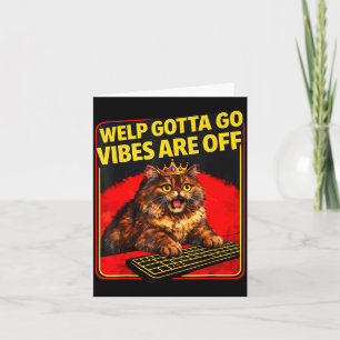 Funny tabby cat welp gotta go sarcastic saying Fun Card