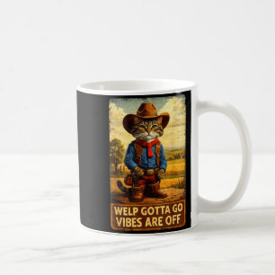 Funny tabby cat welp gotta go sarcastic saying Fun Coffee Mug