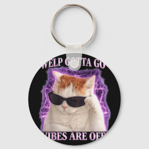 Funny tabby cat welp gotta go sarcastic saying Fun Keychain
