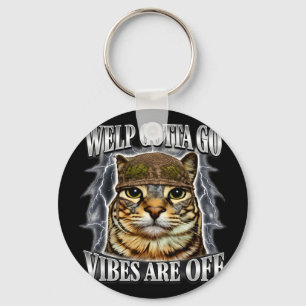 Funny tabby cat welp gotta go sarcastic saying Fun Keychain