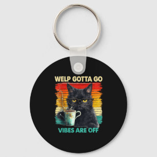 Funny tabby cat welp gotta go sarcastic saying Fun Keychain