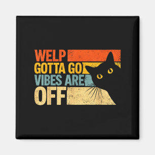 Funny tabby cat welp gotta go sarcastic saying Fun Magnet