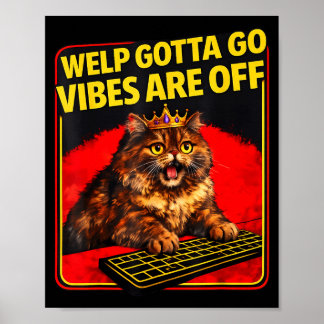 Funny tabby cat welp gotta go sarcastic saying Fun Poster