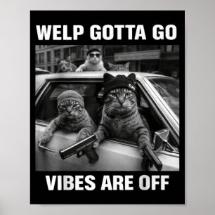 Funny tabby cat welp gotta go sarcastic saying Fun Poster