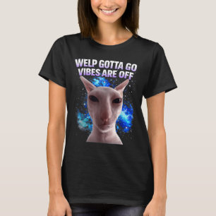 Funny tabby cat welp gotta go sarcastic saying Fun T-Shirt