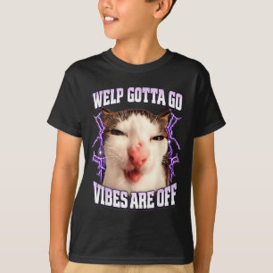 Funny tabby cat welp gotta go sarcastic saying Fun T-Shirt