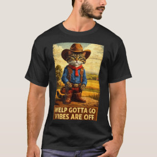 Funny tabby cat welp gotta go sarcastic saying Fun T-Shirt