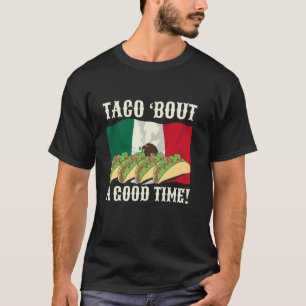 Funny Taco 'Bout A Good Time Quote Mexico Flag Foo T-Shirt