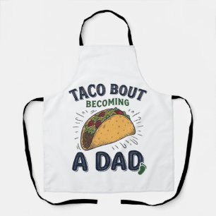 Funny Taco Bout Becoming a Dad Pregnancy Announcem Apron