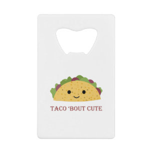 Funny Taco Bout Cute Pun and Kawaii Taco Credit Card Bottle Opener