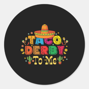Funny Taco Derby To Me Cinco De Mayo Classic Round Sticker