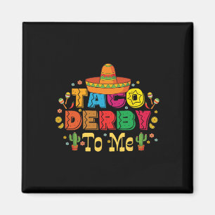 Funny Taco Derby To Me Cinco De Mayo Magnet