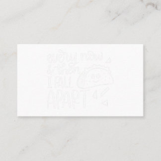 Funny Taco Every Now and Then I Fall Apart Business Card