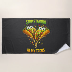 Funny Taco Fiesta Stop Staring at My Tacos Beach Towel