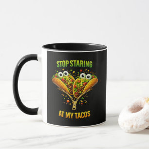 Funny Taco Fiesta Stop Staring at My Tacos Mug