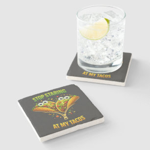 Funny Taco Fiesta Stop Staring at My Tacos Stone Coaster