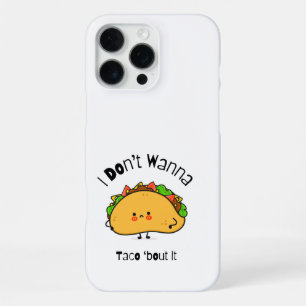 Funny Taco  I Don't Wanna Taco 'bout It iPhone 16 Pro Max Case