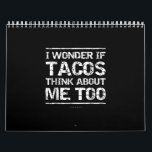 Funny Taco I Wonder If Tacos Think About Me Too Calendar<br><div class="desc">Funny Taco I Wonder If Tacos Think About Me Too</div>