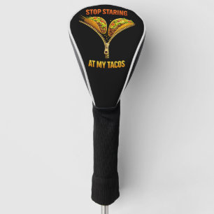 Funny Taco Lover Stop Staring Golf Head Cover
