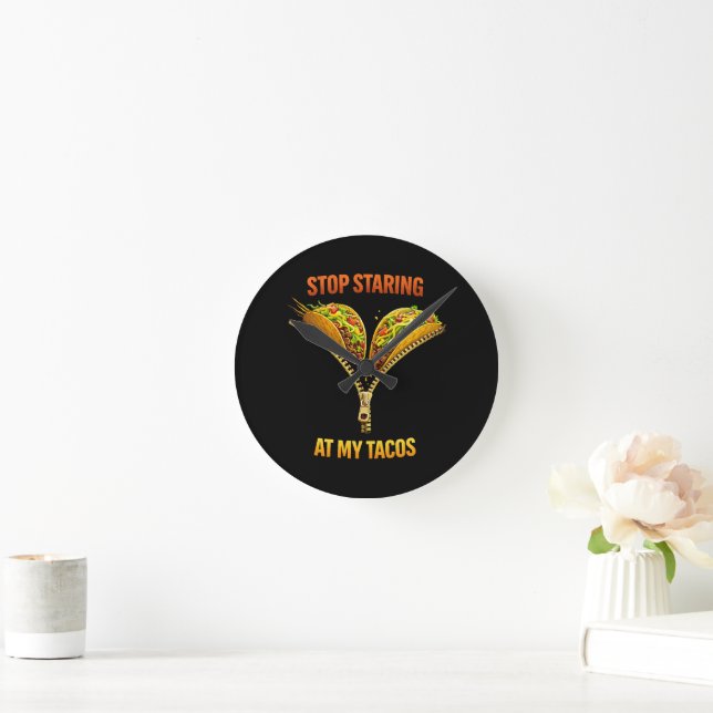 Funny Taco Lover Stop Staring Round Clock (Home)