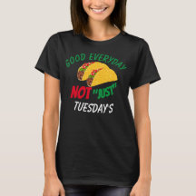 Funny Taco Sayings Good Everyday Not Just Tuesdays